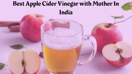 Best Apple Cider Vinegar with Mother In India