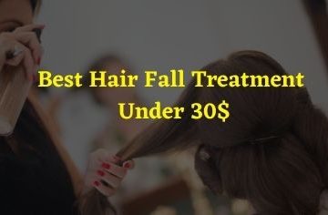 Best Hair Fall Treatment Under 30$