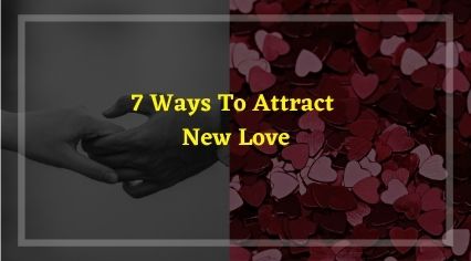 7 ways to attract new love