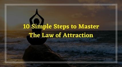 10 Simple Steps to Master The Law of Attraction