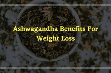 Ashwagandha Benefits For Weight Loss