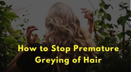 How to Stop Premature Greying of Hair
