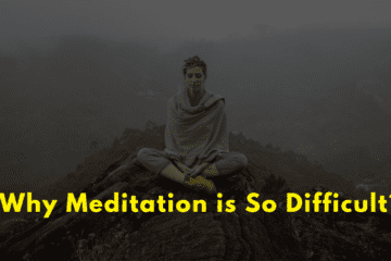 Why Meditation is So Difficult?