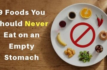 9 Foods You Should Never Eat on an Empty Stomach